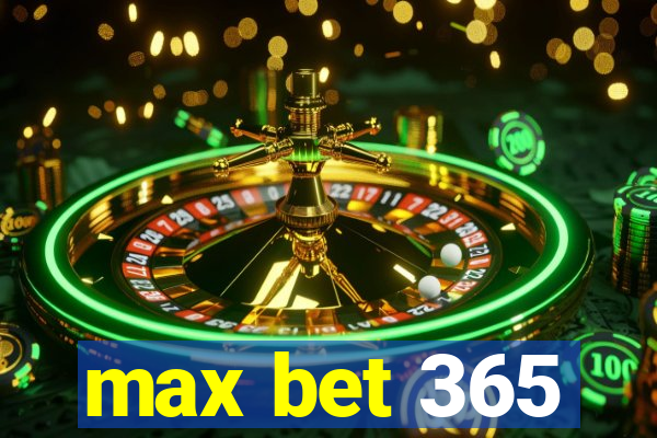 max bet 365