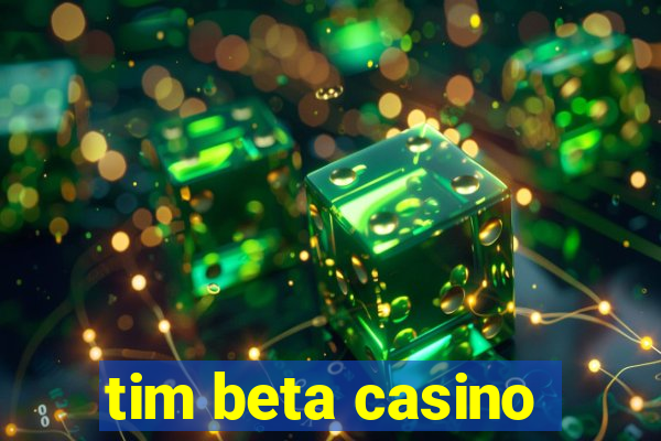 tim beta casino