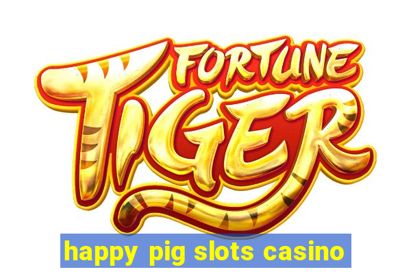 happy pig slots casino