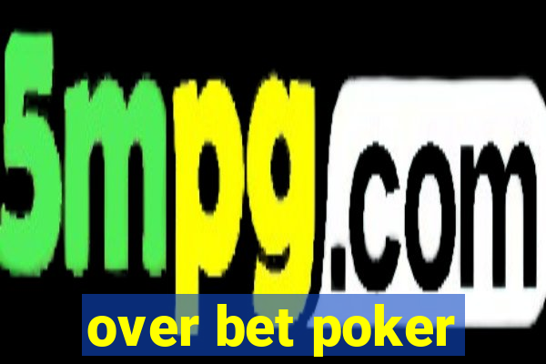 over bet poker