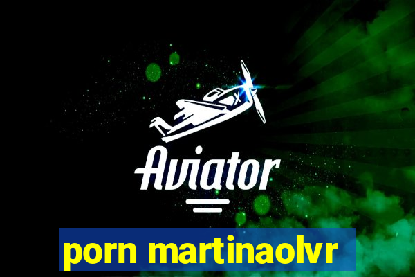 porn martinaolvr