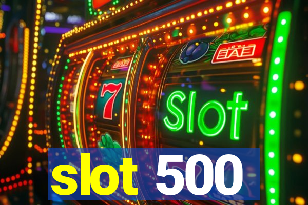 slot 500