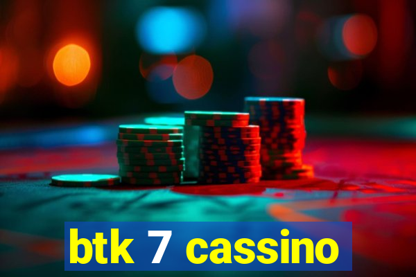 btk 7 cassino