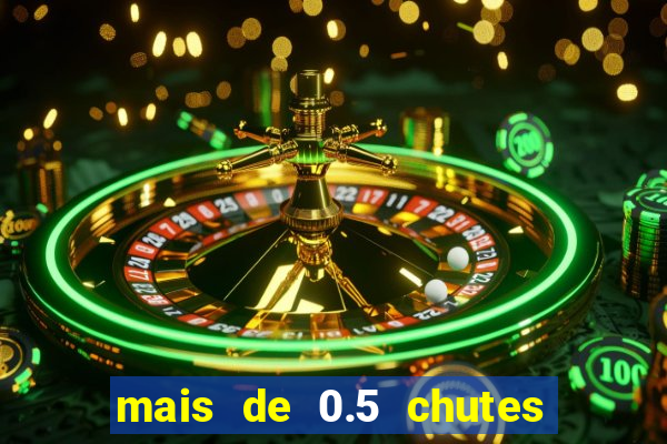 mais de 0.5 chutes ao gol