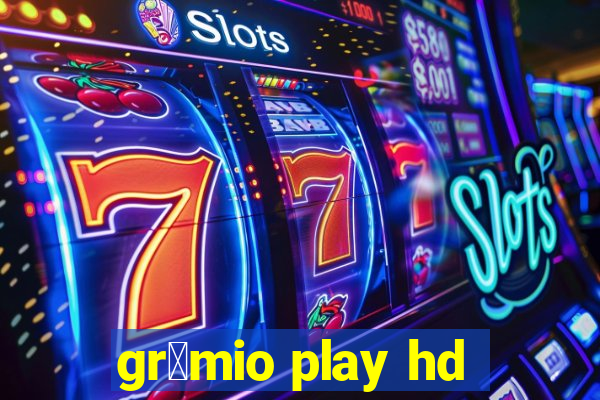 gr锚mio play hd