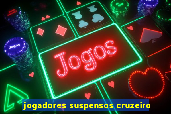 jogadores suspensos cruzeiro