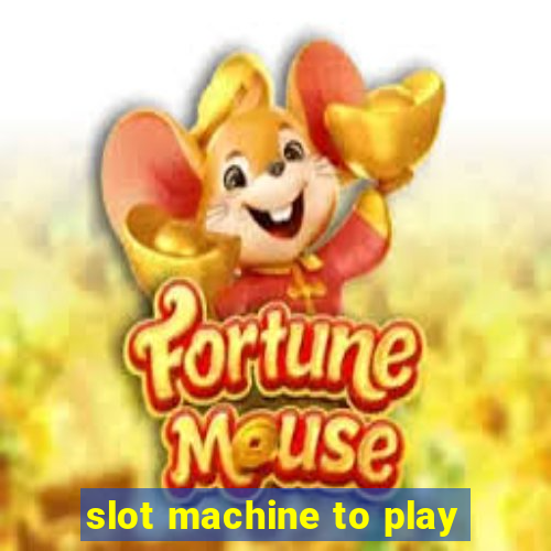 slot machine to play