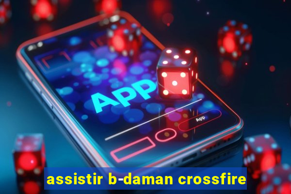 assistir b-daman crossfire