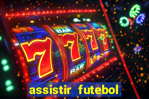 assistir futebol aovivo gratis