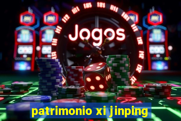 patrimonio xi jinping