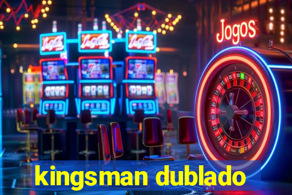 kingsman dublado