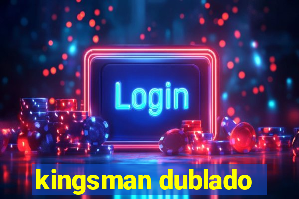 kingsman dublado