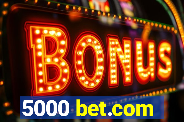 5000 bet.com