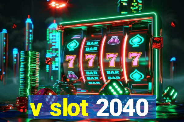 v slot 2040