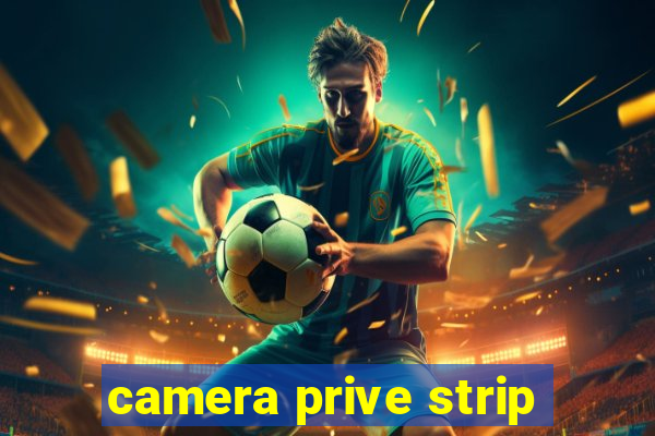 camera prive strip