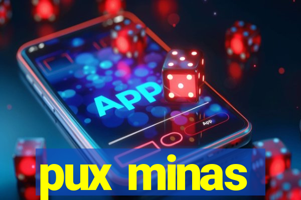 pux minas