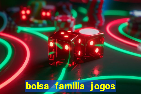 bolsa familia jogos de aposta