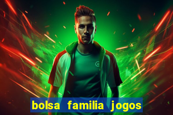 bolsa familia jogos de aposta