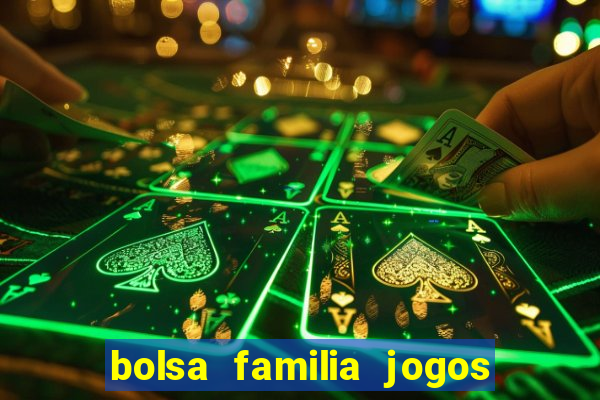 bolsa familia jogos de aposta