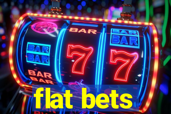 flat bets