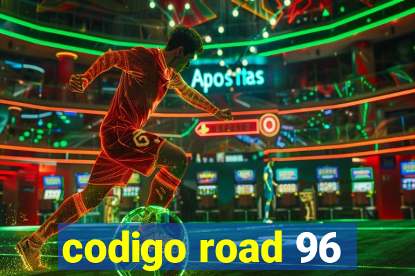 codigo road 96