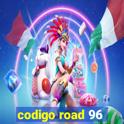 codigo road 96