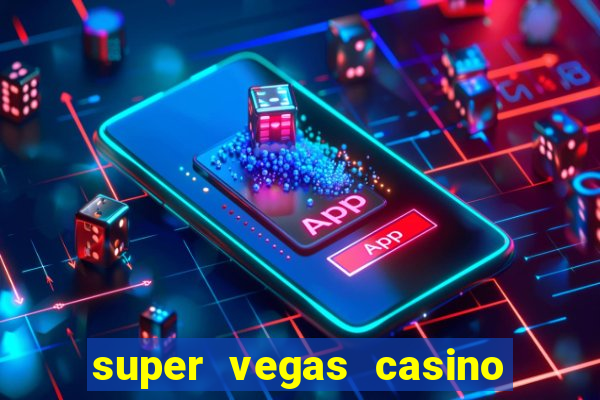 super vegas casino e games