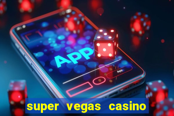 super vegas casino e games