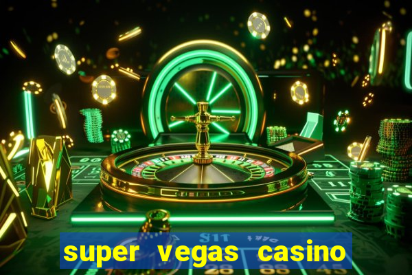 super vegas casino e games