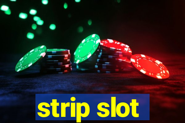 strip slot