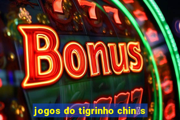 jogos do tigrinho chin锚s