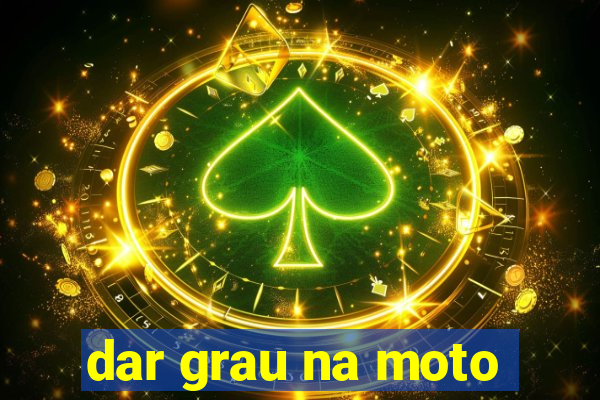 dar grau na moto