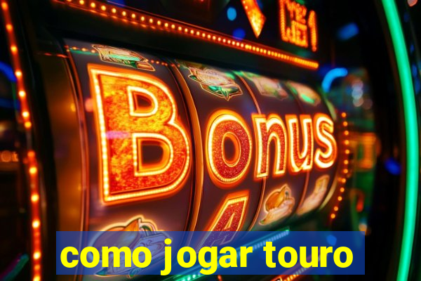 como jogar touro