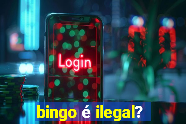 bingo é ilegal?