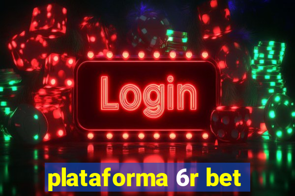 plataforma 6r bet