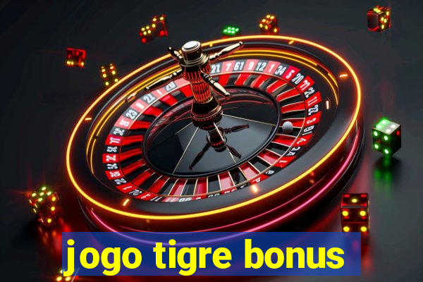 jogo tigre bonus