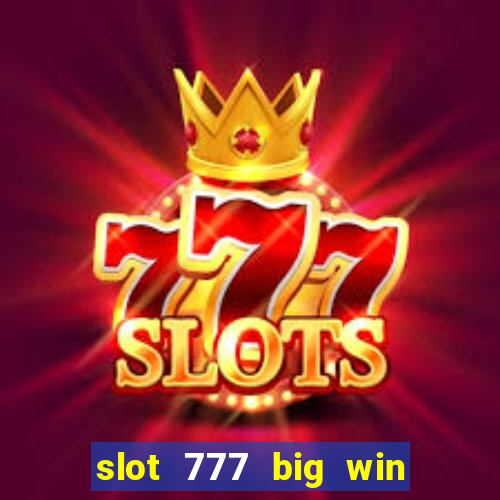 slot 777 big win paga mesmo