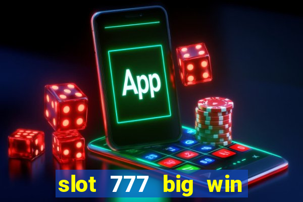 slot 777 big win paga mesmo