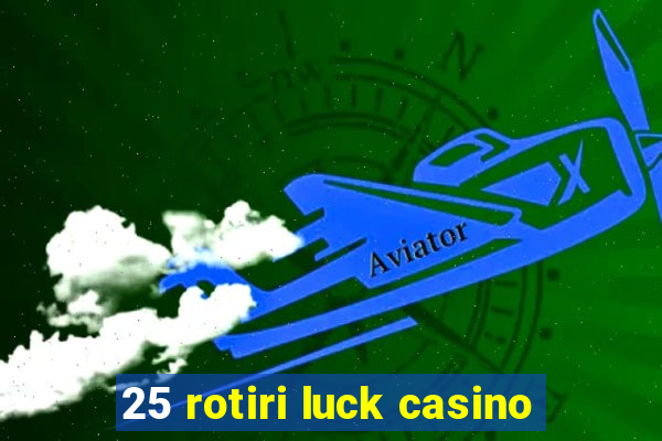 25 rotiri luck casino