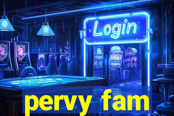 pervy fam