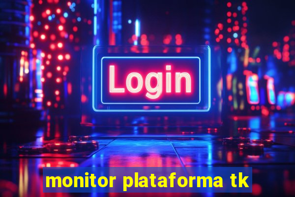 monitor plataforma tk