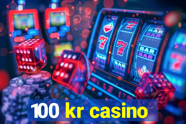 100 kr casino