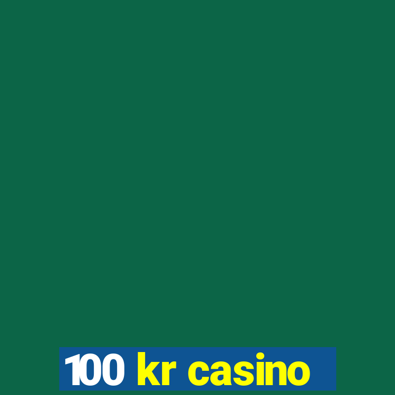 100 kr casino