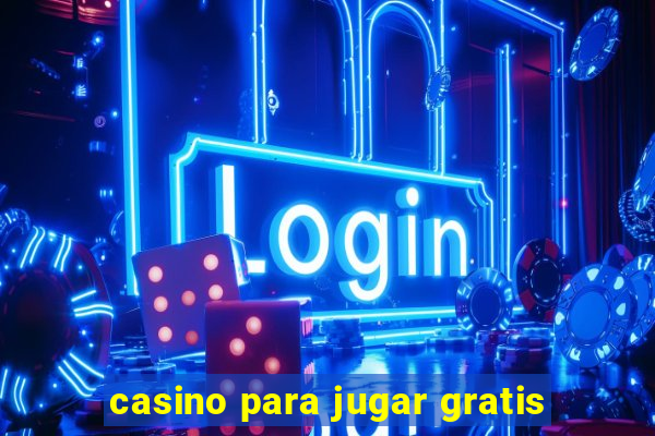 casino para jugar gratis