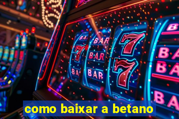 como baixar a betano