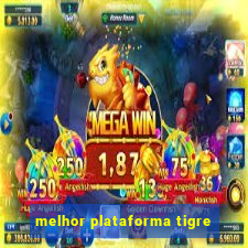 melhor plataforma tigre