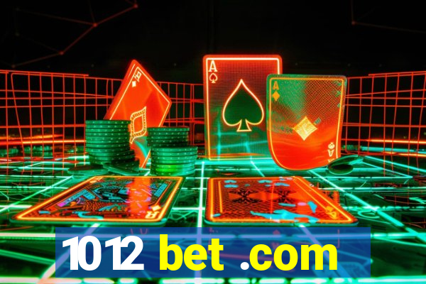 1012 bet .com