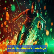 assistir vitoria x botafogo