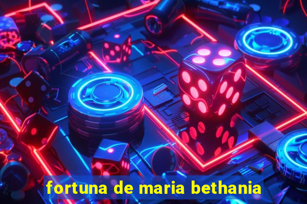 fortuna de maria bethania