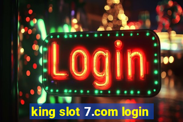 king slot 7.com login